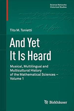 Bild des Verkufers fr And Yet It Is Heard: Musical, Multilingual and Multicultural History of the Mathematical Sciences - Volume 1 (Science Networks. Historical Studies) [Hardcover ] zum Verkauf von booksXpress