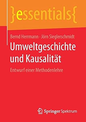 Seller image for Umweltgeschichte und Kausalität: Entwurf einer Methodenlehre (essentials) (German Edition) by Herrmann, Bernd, Sieglerschmidt, Jörn [Paperback ] for sale by booksXpress