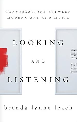 Immagine del venditore per Looking and Listening: Conversations between Modern Art and Music by Leach, Brenda Lynne [Hardcover ] venduto da booksXpress