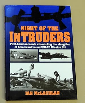 Night of the Intruders: First-hand Accounts Chronicling the Slaughter of Homeward Bound USAAF Mis...