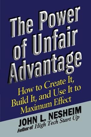 Seller image for The Power of Unfair Advantage: How to Create It, Build it, and Use It to Maximum by Nesheim, John L. [Paperback ] for sale by booksXpress
