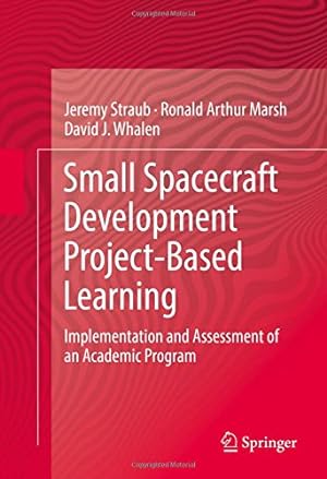 Seller image for Small Spacecraft Development Project-Based Learning: Implementation and Assessment of an Academic Program by Straub, Jeremy, Marsh, Ronald Arthur, Whalen, David J. [Hardcover ] for sale by booksXpress