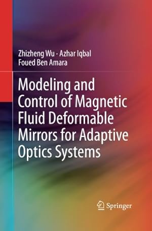 Seller image for Modeling and Control of Magnetic Fluid Deformable Mirrors for Adaptive Optics Systems by Wu, Zhizheng [Paperback ] for sale by booksXpress