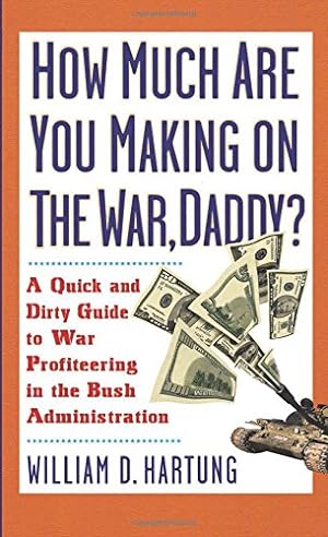 Bild des Verkufers fr How Much Are You Making on the War, Daddy?: A Quick and Dirty Guide to War Profiteering in the Bush Administration [Soft Cover ] zum Verkauf von booksXpress