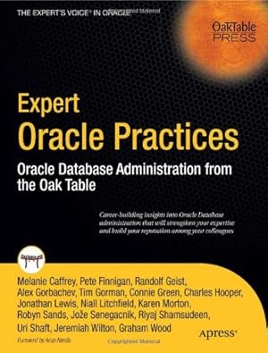 Seller image for Expert Oracle Practices: Oracle Database Administration from the Oak Table by Finnigan, Pete, Gorbachev, Alex, Geist, Randolf, Gorman, Tim, Green, Connie, Hooper, Charles, Lewis, Jonathan, Litchfield, Niall, Morton, Karen, Sands, Robyn, Senegacnik, Joze, Shaft, Uri, Shamsudeen, Riyaj, Wilton, Jeremiah, Wood, Graham [Paperback ] for sale by booksXpress