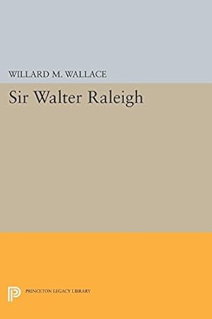 Seller image for Sir Walter Raleigh (Princeton Legacy Library) by Wallace, Willard Mosher [Paperback ] for sale by booksXpress