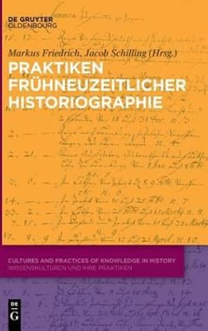 Seller image for Praktiken fr ¼hneuzeitlicher Historiografie (Cultures and Practices of Knowledge in History) (German Edition) by Friedrich, Markus / Schilling, Jacob [Hardcover ] for sale by booksXpress