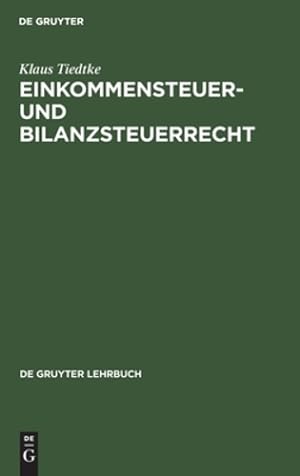 Seller image for Einkommensteuer- Und Bilanzsteuerrecht (de Gruyter Lehrbuch) (German Edition) by Tiedtke, Klaus [Hardcover ] for sale by booksXpress