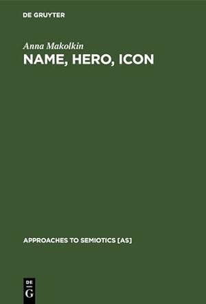 Image du vendeur pour Name, Hero, Icon (Approaches to Semiotics [As]) by Makolkin, Anna [Hardcover ] mis en vente par booksXpress
