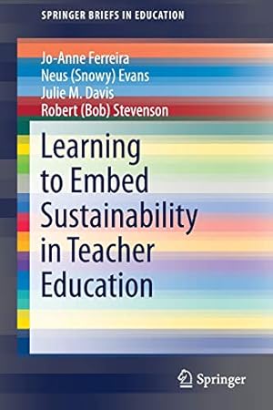 Immagine del venditore per Learning to Embed Sustainability in Teacher Education (SpringerBriefs in Education) by Ferreira, Jo-Anne, Evans, Neus (Snowy), Stevenson, Robert (Bob), Davis, Julie M. [Paperback ] venduto da booksXpress