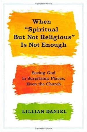 Seller image for When "Spiritual but Not Religious" Is Not Enough: Seeing God in Surprising Places, Even the Church by Daniel, Lillian [Hardcover ] for sale by booksXpress
