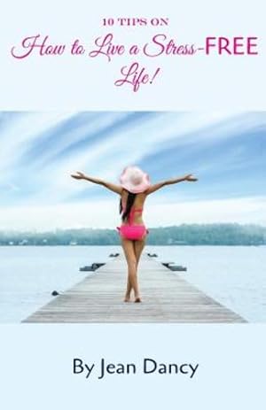 Bild des Verkufers fr 10 Tips on How to Live a Stress-FREE Life! by Dancy, Jean [Paperback ] zum Verkauf von booksXpress
