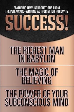 Seller image for Success!: The Richest Man in Babylon; The Magic of Believing; The Power of Your Subconscious Mind by Clason, George S., Bristol, Claude, Murphy, Dr. Joseph [Paperback ] for sale by booksXpress