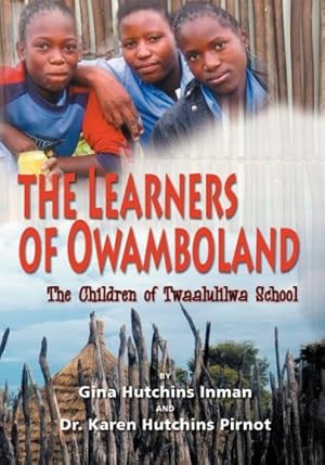 Imagen del vendedor de The Learners of Owamboland, the Children of Twaalulilwa School by Pirnot, Karen Hutchins, Inman, Gina Hutchins [Paperback ] a la venta por booksXpress