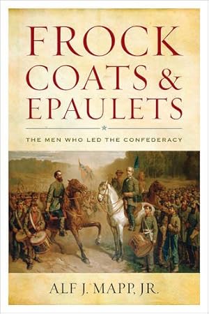 Image du vendeur pour Frock Coats and Epaulets: The Men Who Led the Confederacy by Mapp Jr., Alf J. [Paperback ] mis en vente par booksXpress