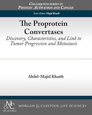 Image du vendeur pour Proprotein Convertases: Discovery, Characteristics, and Link to Tumor Progression and Metastasis (Colloquium Series on Protein Activation and Cancer) by Khatib, Abdel-Majid [Paperback ] mis en vente par booksXpress