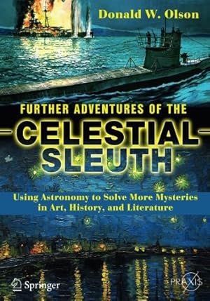 Image du vendeur pour Further Adventures of the Celestial Sleuth: Using Astronomy to Solve More Mysteries in Art, History, and Literature (Springer Praxis Books) by Olson, Donald W. [Paperback ] mis en vente par booksXpress