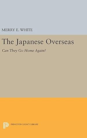 Seller image for The Japanese Overseas: Can They Go Home Again? (Princeton Legacy Library) by White, Merry E. [Hardcover ] for sale by booksXpress