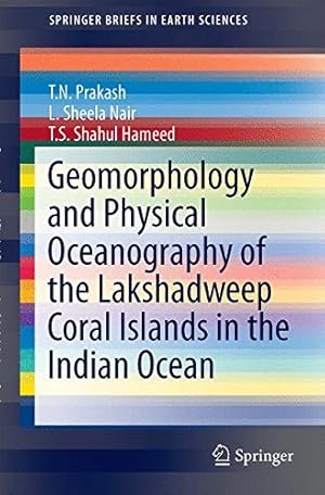 Seller image for Geomorphology and Physical Oceanography of the Lakshadweep Coral Islands in the Indian Ocean (SpringerBriefs in Earth Sciences) by Prakash, T.N., Nair, L. Sheela, Shahul Hameed, T.S. [Paperback ] for sale by booksXpress