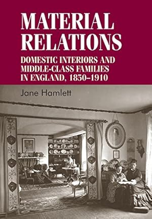 Image du vendeur pour Material relations: Domestic interiors and middle-class families in England, 1850-1910 (Studies in Design MUP) by Hamlett, Jane [Paperback ] mis en vente par booksXpress