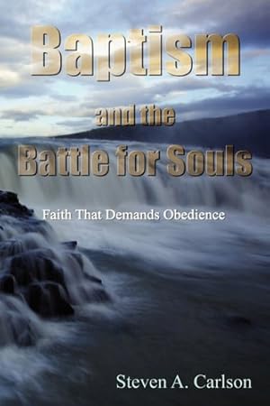 Seller image for Baptism and the Battle for Souls by Carlson, Steven A. [Paperback ] for sale by booksXpress