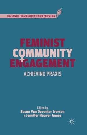 Seller image for Feminist Community Engagement: Achieving Praxis (Community Engagement in Higher Education) [Paperback ] for sale by booksXpress