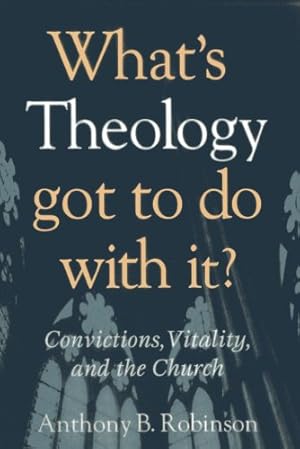 Seller image for What's Theology Got to Do With It?: Convictions, Vitality, And The Church [Soft Cover ] for sale by booksXpress