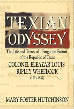 Imagen del vendedor de Texian Odyssey: The Life and Times of a Forgotten Patriot of the Republic of Texas : Colonel Eleazar Louis Ripley Wheelock [Soft Cover ] a la venta por booksXpress