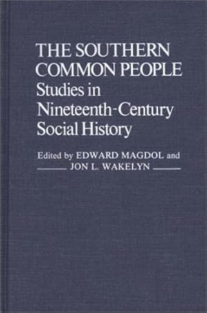 Seller image for The Southern Common People: Studies in Nineteenth-Century Social History (Contributions in American History) by Magdol, Edward, Wakelyn, Jon L. [Hardcover ] for sale by booksXpress