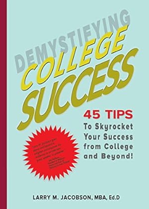 Imagen del vendedor de Demystifying College Success: 45 Tips to Skyrocket Your Success from College and Beyond! by Jacobson, Mba Ed D. Larry M. [Paperback ] a la venta por booksXpress
