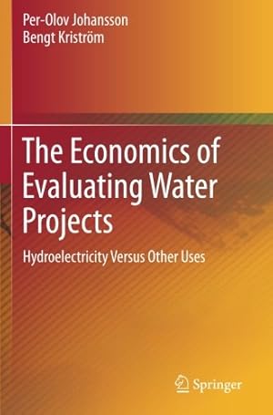 Image du vendeur pour The Economics of Evaluating Water Projects: Hydroelectricity Versus Other Uses by Johansson, Per-Olov [Paperback ] mis en vente par booksXpress