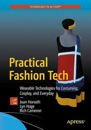 Bild des Verkufers fr Practical Fashion Tech: Wearable Technologies for Costuming, Cosplay, and Everyday by Horvath, Joan, Hoge, Lyn, Cameron, Rich [Paperback ] zum Verkauf von booksXpress