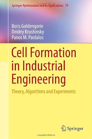 Seller image for Cell Formation in Industrial Engineering: Theory, Algorithms and Experiments (Springer Optimization and Its Applications) by Goldengorin, Boris, Krushinsky, Dmitry, Pardalos, Panos M. [Hardcover ] for sale by booksXpress