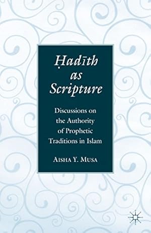 Immagine del venditore per Hadith as Scripture: Discussions on the Authority of Prophetic Traditions in Islam by Musa, Aisha Y. [Paperback ] venduto da booksXpress