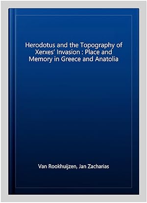 Seller image for Herodotus and the Topography of Xerxes   Invasion : Place and Memory in Greece and Anatolia for sale by GreatBookPricesUK