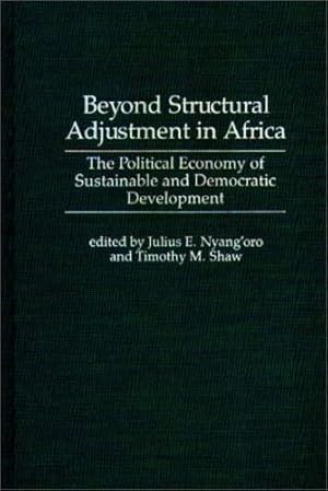 Seller image for Beyond Structural Adjustment in Africa: The Political Economy of Sustainable and Democratic Development by Nyang'oro, Julius E., Shaw, Timothy M. [Hardcover ] for sale by booksXpress