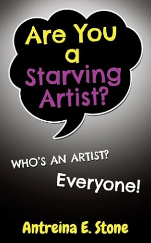 Seller image for Are You a Starving Artist? Who's an Artist? Everyone by Antreina E. Stone [Paperback ] for sale by booksXpress