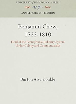 Seller image for Benjamin Chew, 1722-1810: Head of the Pennsylvania Judiciary System Under Colony and Commonwealth by Konkle, Burton Alva [Hardcover ] for sale by booksXpress