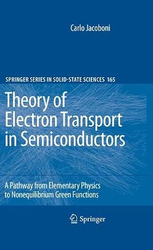 Seller image for Theory of Electron Transport in Semiconductors: A Pathway from Elementary Physics to Nonequilibrium Green Functions (Springer Series in Solid-State Sciences) by Jacoboni, Carlo [Paperback ] for sale by booksXpress