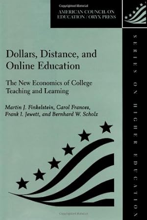 Seller image for Dollars, Distance, And Online Education: The New Economics Of College Teaching And Learning (American Council on Education Oryx Press Series on Higher Education) by Finkelstein, Martin J., Jewett, Frank I., Scholz, Bernhard W., Frances, Carol [Hardcover ] for sale by booksXpress