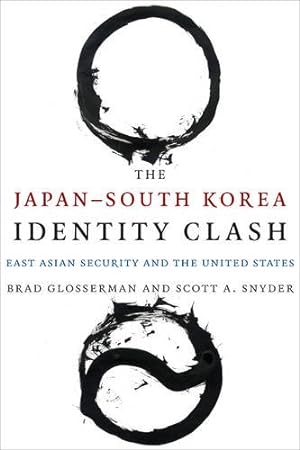 Seller image for The JapanSouth Korea Identity Clash: East Asian Security and the United States (Contemporary Asia in the World) by Glosserman, Brad, Snyder, Scott A. [Paperback ] for sale by booksXpress