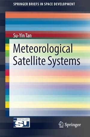 Immagine del venditore per Meteorological Satellite Systems (SpringerBriefs in Space Development) by Tan, Su-Yin [Paperback ] venduto da booksXpress
