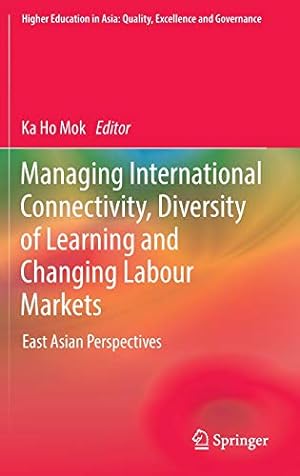 Imagen del vendedor de Managing International Connectivity, Diversity of Learning and Changing Labour Markets: East Asian Perspectives (Higher Education in Asia: Quality, Excellence and Governance) [Hardcover ] a la venta por booksXpress