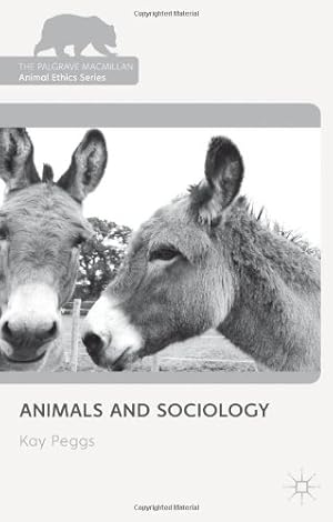 Image du vendeur pour Animals and Sociology (The Palgrave Macmillan Animal Ethics Series) by Peggs, Kay [Paperback ] mis en vente par booksXpress