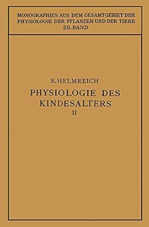 Seller image for Physiologie des Kindesalters: Zweiter Teil Animalische Funktionen Wachstum · Knochensystem · Muskulatur · Inkretdrüsen Nervensystem · Sinnesorgane · . der Pflanzen und der Tiere) (German Edition) by Helmreich, Egon [Paperback ] for sale by booksXpress