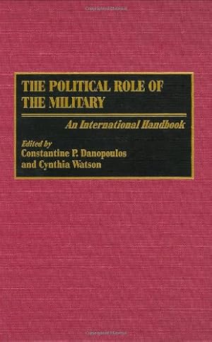 Immagine del venditore per The Political Role of the Military: An International Handbook by Danopoulos, Constantin P., Watson, Cynthia A. [Hardcover ] venduto da booksXpress