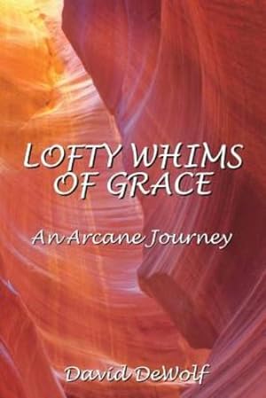 Seller image for Lofty Whims Of Grace: An Arcane Journey by DeWolf, David Hawley [Paperback ] for sale by booksXpress