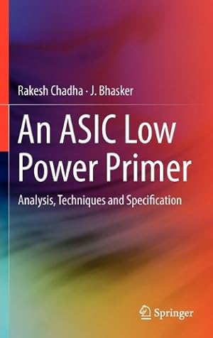Seller image for An ASIC Low Power Primer: Analysis, Techniques and Specification by Chadha, Rakesh, Bhasker, J. [Hardcover ] for sale by booksXpress