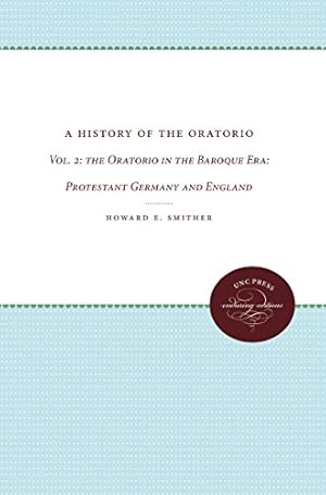 Seller image for A History of the Oratorio: Vol. 2: the Oratorio in the Baroque Era: Protestant Germany and England by Smither, Howard E. [Paperback ] for sale by booksXpress