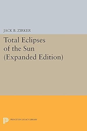 Image du vendeur pour Total Eclipses of the Sun: Expanded Edition (Princeton Legacy Library) by Zirker, Jack B. [Paperback ] mis en vente par booksXpress